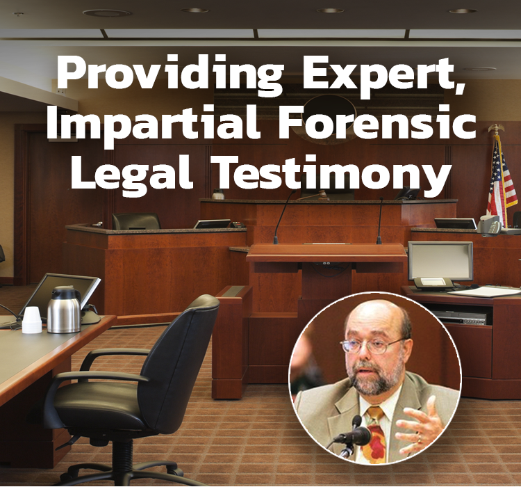 Providing Expert, Impartial Forensic Legal Testimony